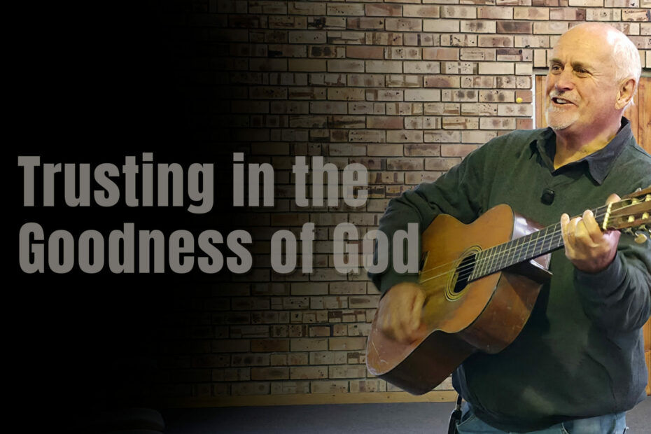 Trusting in the Goodness of God sermon at Fountain of Life Church Harrismith