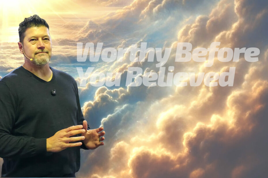 You Are a New Creation and Worthy Before You Believed